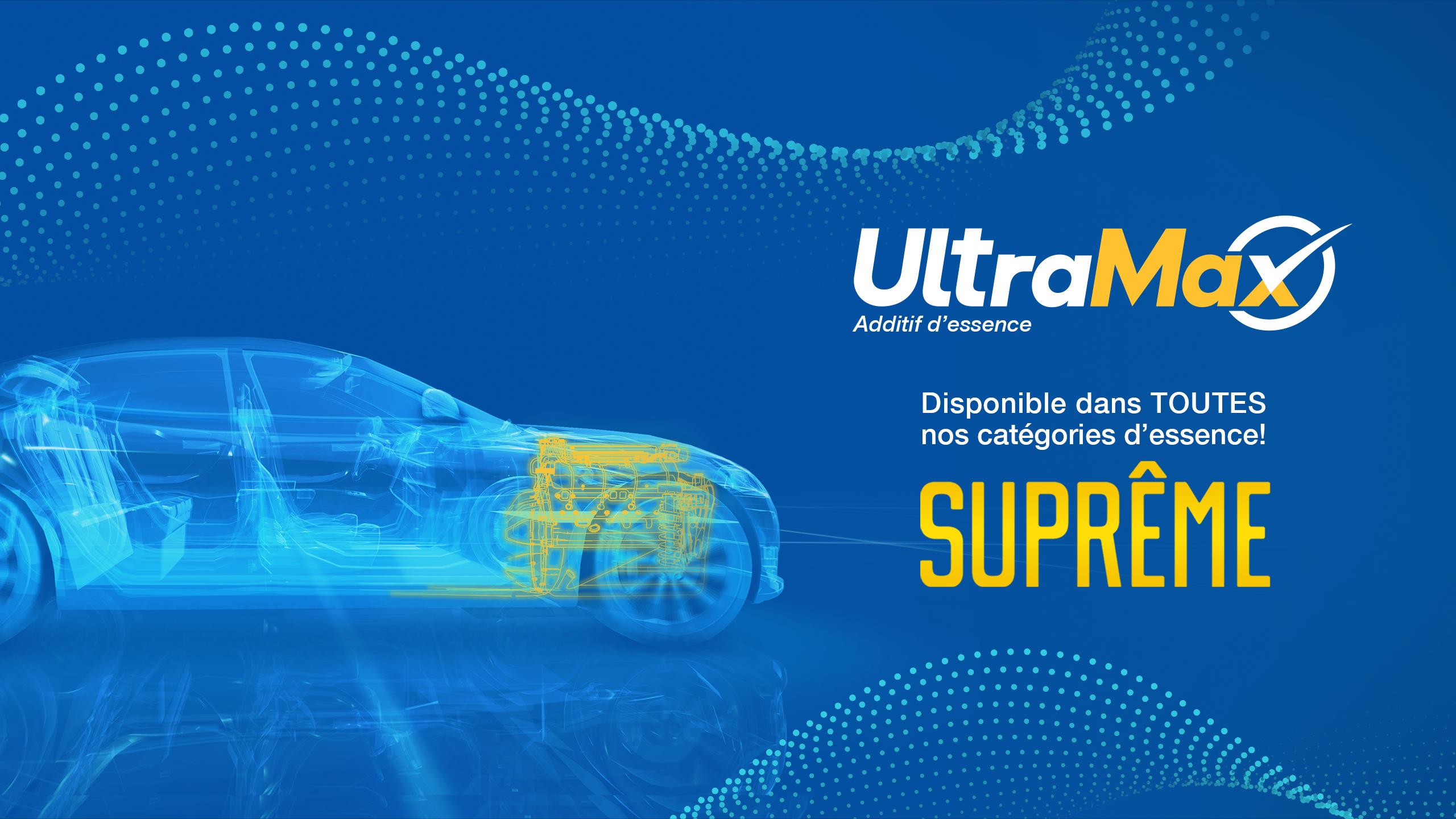Véhicule illustré avec logo UltraMax. Texte qui lit "disponible dans TOUTES nos catégor d’essence "! Y compris Suprême.